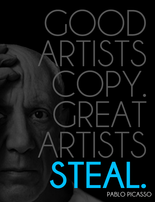 good artists copy great artists steal