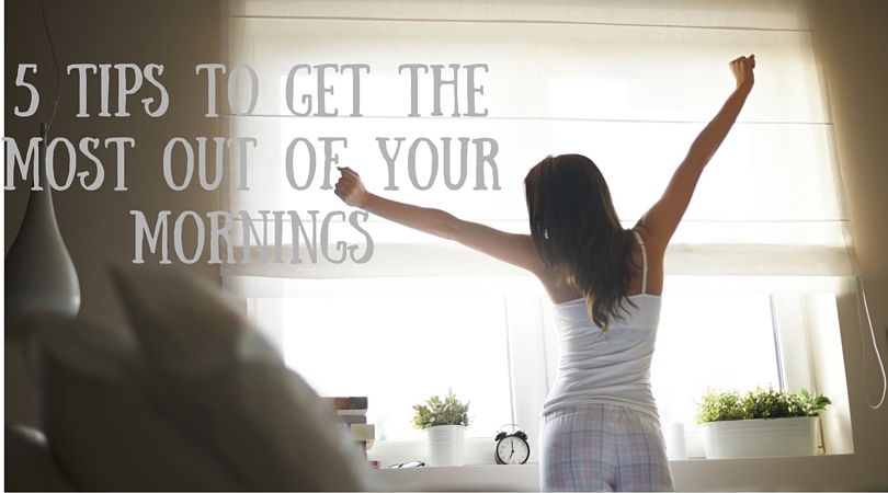 5 Tips to get the most out of your mornings4
